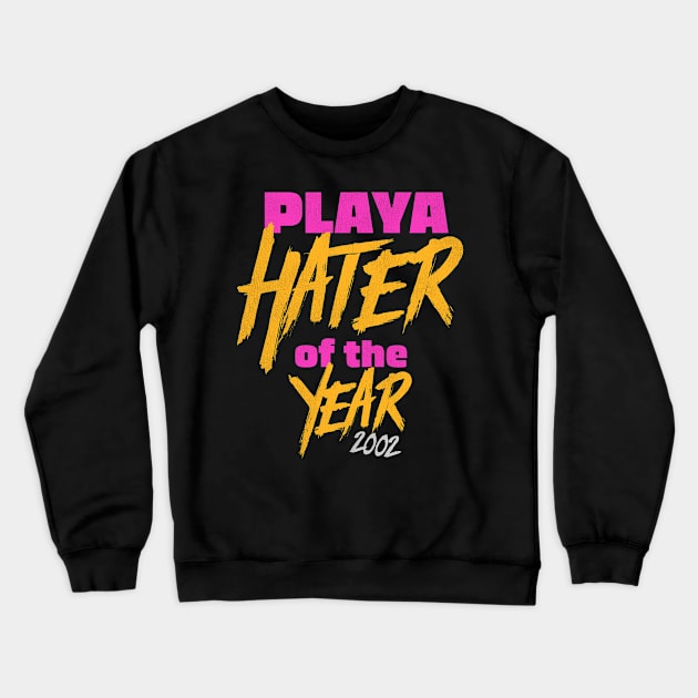 Playa Hater of the Year 2002 Crewneck Sweatshirt by darklordpug